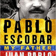 [Get] EPUB 📑 Pablo Escobar: My Father: My Father by Juan Pablo Escobar,Andrea Rosenb