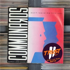 Communards - Don't leave me this way (2 TRUST DJs - Ruud van Rijen Refix)**FILTERED DUE COPYRIGHT**