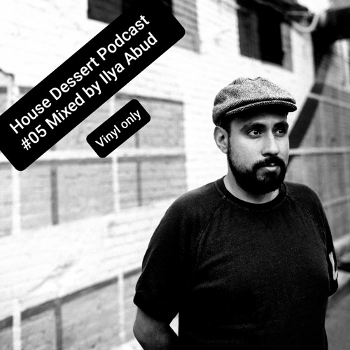House Dessert Podcast #05 Mixed By Ilya Abud (Vinyl Only)