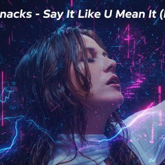 Bad Snacks - Say It Like You Mean It (KD3 Remix)