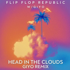 Flip Flop Republic - Head In The Clouds (Giyo Remix)