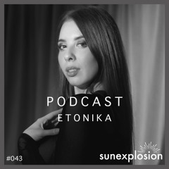 Sunexplosion Podcast #43 - Etonika (Melodic Techno, Progressive House DJ Mix)