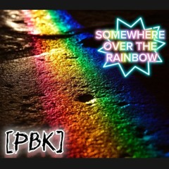 Somewhere Over The Rainbow 2023 (PBK EDIT)