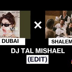 SHALEM ALAY x BYE DUBAI (TAL MISHAEL EDIT)