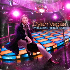 Dylan Vegas - EVERLASTING FRENCH TOUCH