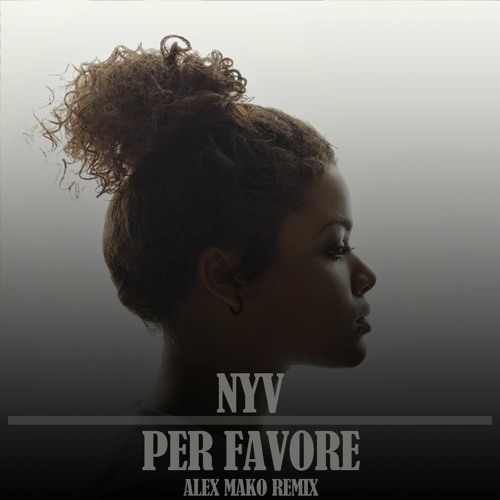 Stream NYV - Per Favore (Alex Mako Remix) by Alex Mako | Listen online for  free on SoundCloud
