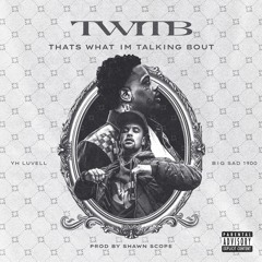 Big sad 1900 x YH Luvell - “Thats what im talking Bout” [prod.Shawn Scope]