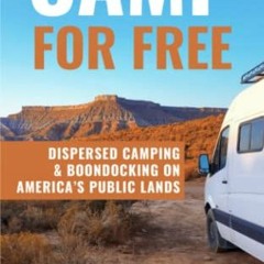 Access EPUB 💘 Camp for Free: Dispersed Camping & Boondocking on America’s Public Lan
