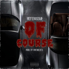 OF COURSE(PROD BY AMENBEATS)