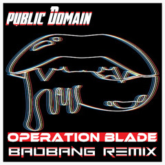 Operation Blade (BadBANG Remix)