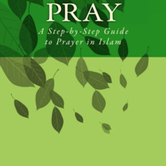 Read EBOOK 📬 How to Pray: A Step-by-Step Guide to Prayer in Islam by  Mustafa Umar E