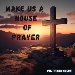 Make Us a House of Prayer