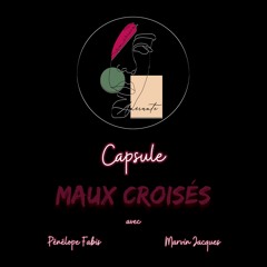 Capsule - Maux Croisés - Pénélope Fabis, Marvin Jacques