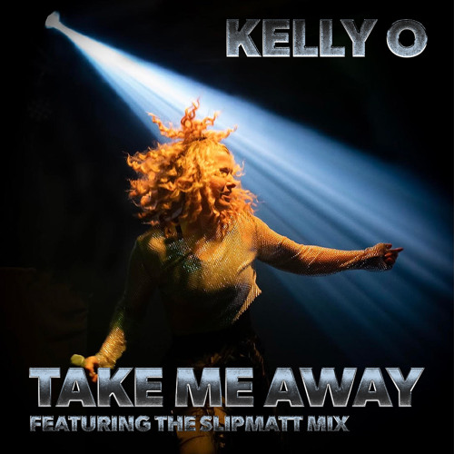 Kelly O - Take Me Away (Slipmatt Mix)