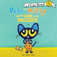 PETE THE KITTY AND THE CASE OF THE HICCUPS by James Dean