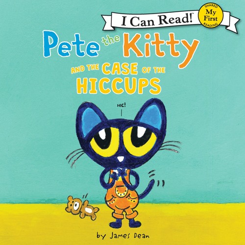 PETE THE KITTY AND THE CASE OF THE HICCUPS by James Dean