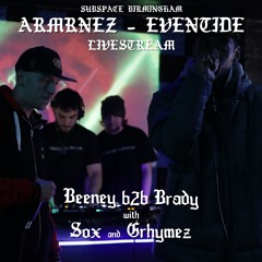 BEENEY B2B BRADY W/ SOX & GRYHMEZ - SUBSPACE EVENTIDE STREAM