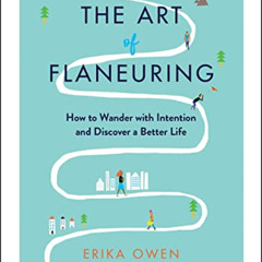 [GET] KINDLE 📘 The Art of Flaneuring: How to Wander with Intention and Discover a Be