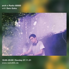Sam Goku - arch x Radio 80000 Takeover 07.11.2021
