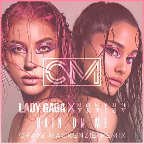 Lady Gaga & Ariana Grande - Rain On Me (Craig Mackenzie Remix)