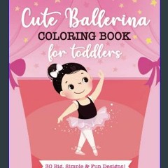 #^Ebook ✨ Cute Ballerina Coloring Book For Toddlers: 30 Big, Simple and Fun Designs For Little Asp