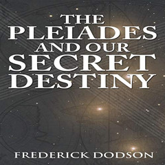 [Get] KINDLE 📧 The Pleiades and Our Secret Destiny by  Frederick Dodson,Thomas Mille