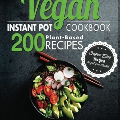 𝘿𝙊𝙒𝙉𝙇𝙊𝘼𝘿 KINDLE ☑️ Vegan Instant Pot Cookbook: 200 Super Easy Plant-Base