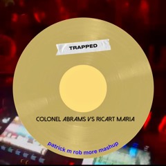 Trapped _Colonel Abrams X Ricart Maria_Patrick M_Rob More_Mashup