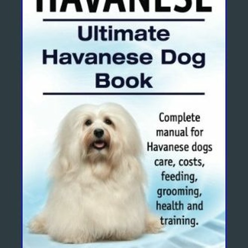 Stream Read^^ ⚡ Havanese. Ultimate Havanese Book. Complete manual for
