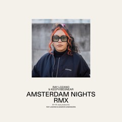Ray Lozano & KeepVibesNear – Amsterdam Nights (Remix)