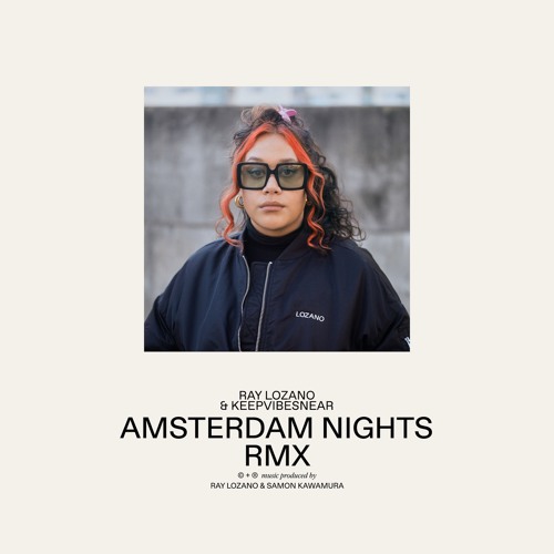 Ray Lozano & KeepVibesNear – Amsterdam Nights (Remix)