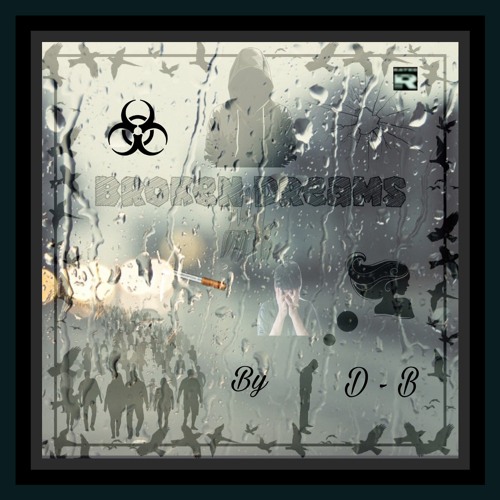 Broken Dreams By D - B MOB Produced By MR.IZIK
