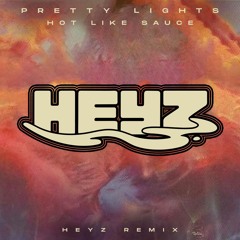 Pretty Lights - Hot Like Sauce (HEYZ Remix)