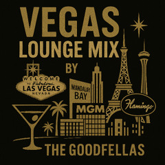 The Goodfellas 45 Min Las Vegas Lounge Mix (DIRTY)