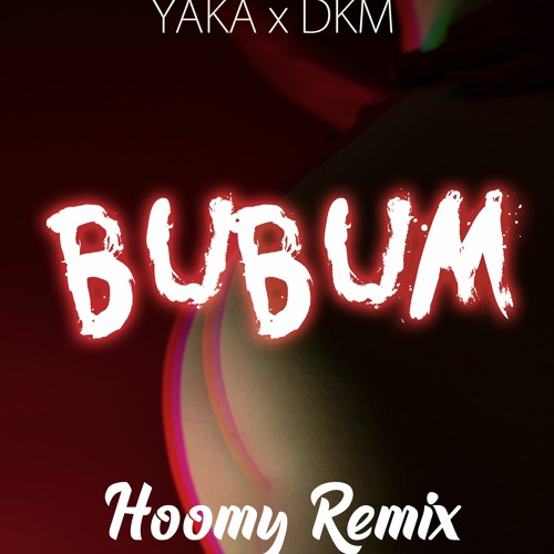 Stream BUBUM YAKA X DKM Hoomy Remix By Hoomy Listen Online For 