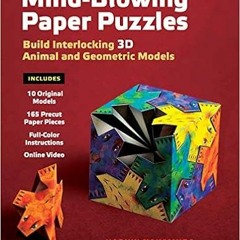 [ACCESS] KINDLE PDF EBOOK EPUB Mind-Blowing Paper Puzzles Kit: Build Interlocking 3D Animal and Geom