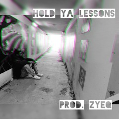Hold Ya Lessons Prod. By Zyeq