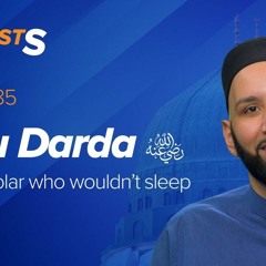 Abu Darda (ra): The Scholar Who Wouldn't Sleep | The Firsts | Dr. Omar Suleiman
