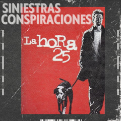 La Hora 25 - Siniestras Conspiraciones