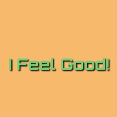 I Feel Good!