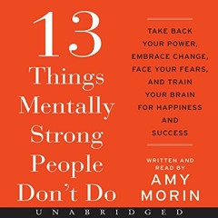 [Access] PDF EBOOK EPUB KINDLE 13 Things Mentally Strong People Don't Do: Take Back Y