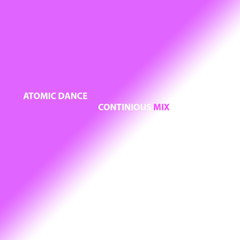 ATOMIC DANCE CONTINOUS MIX