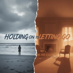 Holding On to Letting Go