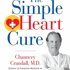 PDF Read Online The Simple Heart Cure: The 90-Day Program to Stop and Reverse He