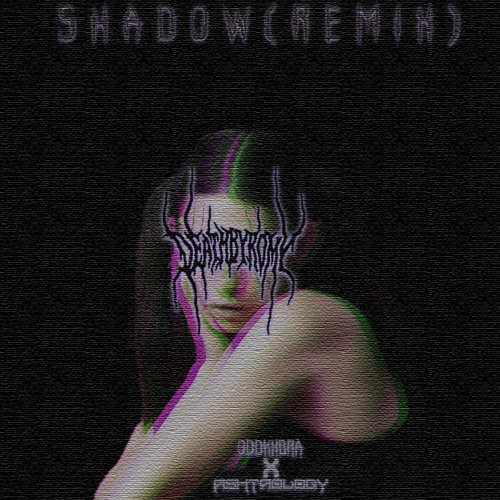 DeathByRomy - Shadow(Oddkxbra X Ashtrology Remix)