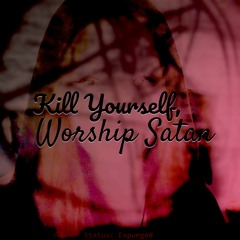 Kill Yourself, Worship Satan