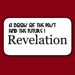 Revelation ─  A Book Of The Past And The Future (PART FIVE)