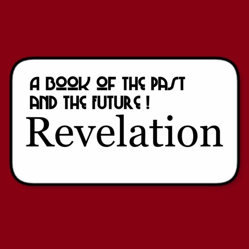 Revelation ─  A Book Of The Past And The Future (PART FIVE)