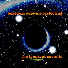 boredom ever-unperfecting