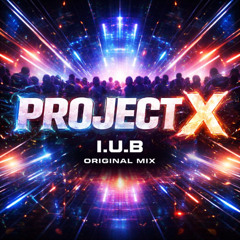 I.U.B - Project X (Original Mix)